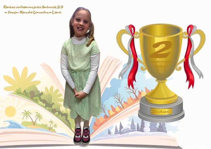  Uczennica klasy 2a zajęła drugie miejsce (w swojej grupie wiekowej), w finale konkursu „Pory roku w polskiej literaturze” organizowanym przez Ambasadę RP w Paryżu oraz Konsulat Generalny w Lionie.